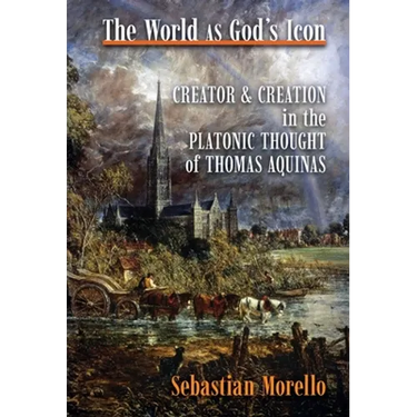 The World as God's Icon: Creator and Creation in the Platonic Thought of Thomas Aquinas