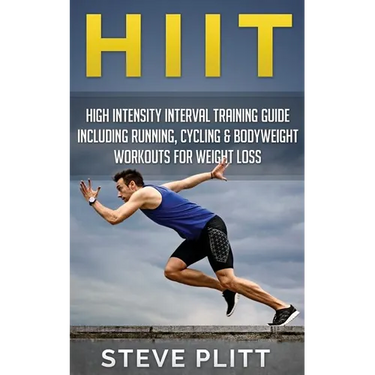 Hiit: High Intensity Interval Training Guide Including Running, Cycling & Bodyweight Workouts For Weight Loss