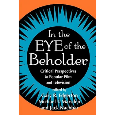In the Eye of the Beholder: Critical Perspective in Popular Film & Television
