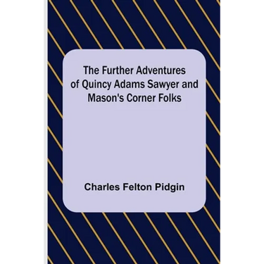 The Further Adventures of Quincy Adams Sawyer and Mason's Corner Folks
