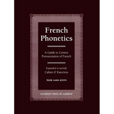 French Phonetics: A Guide to Correct Pronunciation of French and Cahier d'Exercises