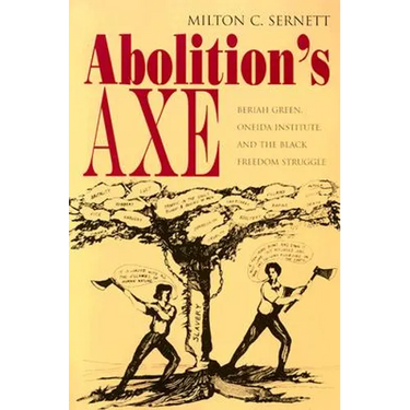 Abolition's Axe: Beriah Green, Oneida Institute, and the Black Freedom Struggle