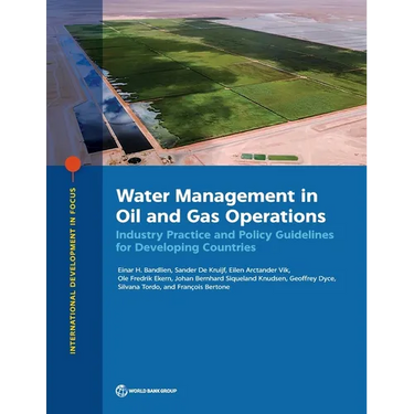 Water Management in Oil and Gas Operations: Industry Practice and Policy Guidelines for Developing Countries