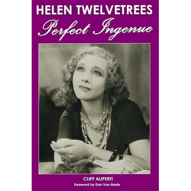 Helen Twelvetrees, Perfect Ingenue: Rediscovering a 1930s Movie Star and Her 32 Films