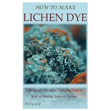 How to Make Lichen Dye: A Beginner's Guide to Exploring Natural Way in Making Dye with Lichen