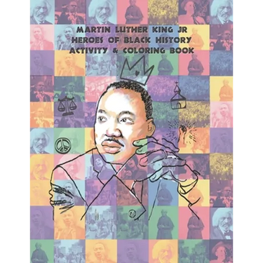 Martin Luther King Jr Heroes of Black History Activity & Coloring book: Coloring Book for (ages 8-12)