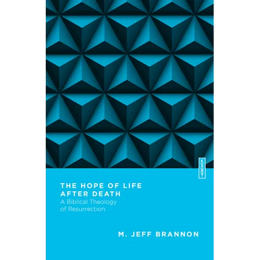 The Hope of Life After Death: A Biblical Theology of Resurrection