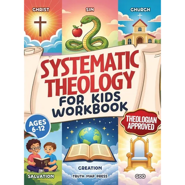 Systematic Theology for Kids Workbook: 52-Week Lesson Guide to Build an Unshakeable Faith Foundation in 10 Minutes a Day with Simple, Fun Lessons (Age
