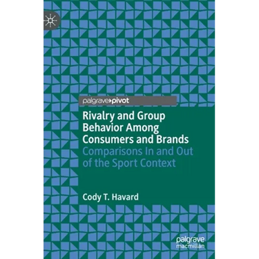 Rivalry and Group Behavior Among Consumers and Brands: Comparisons in and Out of the Sport Context