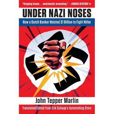 Under Nazi Noses: How a Dutch Banker Heisted $1 Billion to Fight Hitler