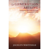 A Generation Arising: A Generation After God's Own Heart: The Dawning of a New Day