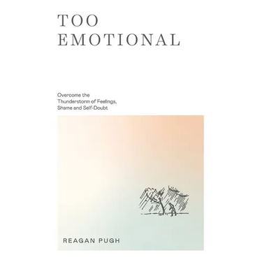 Too Emotional: Overcome the Thunderstorm of Feelings, Shame and Self-Doubt