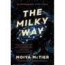 The Milky Way: An Autobiography of Our Galaxy