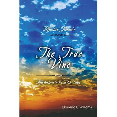 The True Vine - Reflection Journal: Apart From Him, We Can Do Nothing