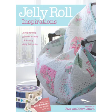 Jelly Roll Inspirations: 12 Winning Quilts from the International Competition and How to Make Them