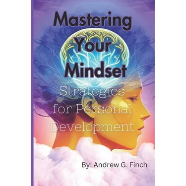 Mastering Your Mindset: Strategies For Personal Development
