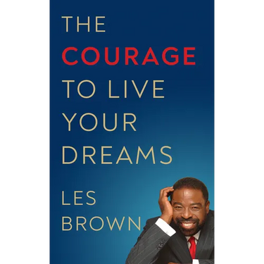 The Courage to Live Your Dreams