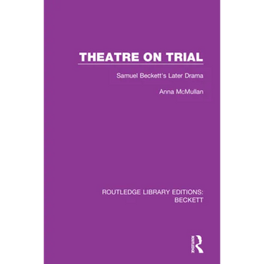 Theatre on Trial: Samuel Beckett's Later Drama