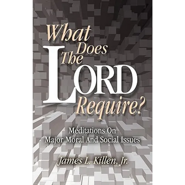 What Does the Lord Require?: Meditations on Major Moral and Social Issues