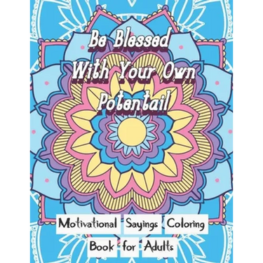 Be Blessed With Your Own Potential: Motivational and inspirational sayings Coloring Book For Adults: Large Print cute unique mandala patterns with mot