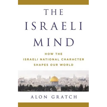 The Israeli Mind: How the Israeli National Character Shapes Our World