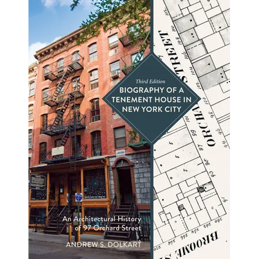 Biography of a Tenement House in New York City: An Architectural History of 97 Orchard Street