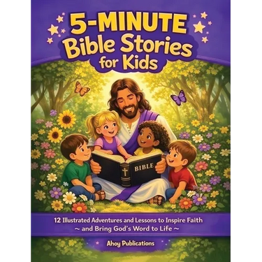 5-Minute Bible Stories for Kids: 12 Illustrated Adventures and Lessons to Inspire Faith and Bring God's Word to Life