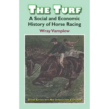 The Turf: A Social and Economic History of Horse Racing