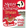 Merry Christmas Tristan - Xmas Activity Book: (Personalized Children's Activity Book)