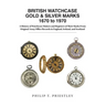 BRITISH WATCHCASE GOLD & SILVER MARKS 1670 to 1970: A History of Watchcase Makers and Registers of Their Marks From Original Assay Office Records in E