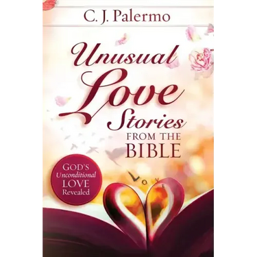 Unusual Love Stories from the Bible: God's Unconditional Love Revealed