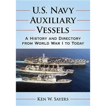 U.S. Navy Auxiliary Vessels: A History and Directory from World War I to Today