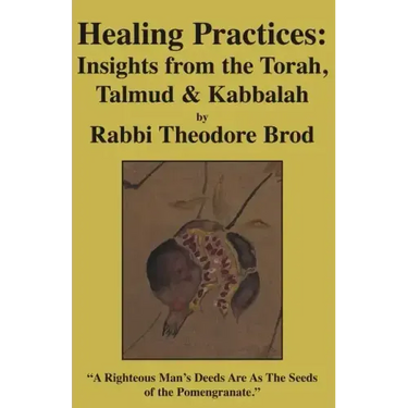 Healing Practices: Insights from the Torah, Talmud and Kabbalah