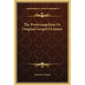 The Protevangelium or Original Gospel of James