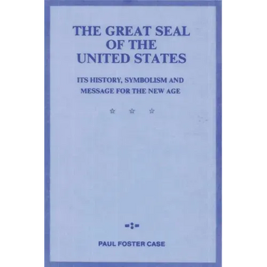 The Great Seal of the United States: Its History, Symbolism and Message for the New Age