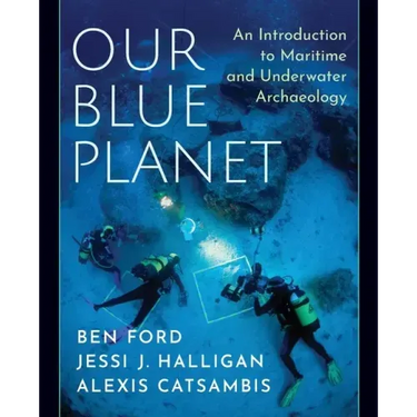 Our Blue Planet: An Introduction to Maritime and Underwater Archaeology