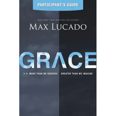 Grace Participant's Guide: More Than We Deserve, Greater Than We Imagine
