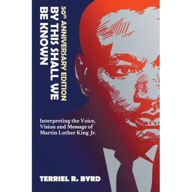 By This Shall We Be Known: Interpreting the Voice, Vision and Message of Martin Luther King Jr.