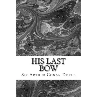 His Last Bow: (Sir Arthur Conan Doyle Classics Collection)