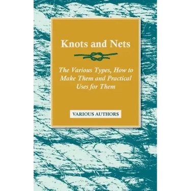 Knots and Nets - The Various Types, How to Make them and Practical Uses for them