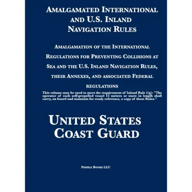 Amalgamated International and U.S. Inland Navigation Rules: Amalgamation of the International Regulations for Preventing Collisions at Sea and the U.S