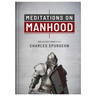 Meditations on Manhood: 100 Devotions from Charles Spurgeon