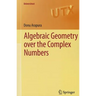 Algebraic Geometry Over the Complex Numbers