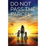 Do Not Pass the Parcel: A Woman's Journey Of Motherhood In a New Land