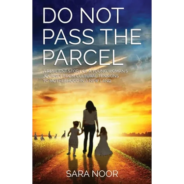 Do Not Pass the Parcel: A Woman's Journey Of Motherhood In a New Land