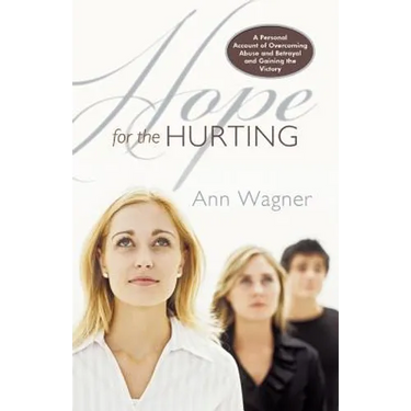Hope for the Hurting: A Personal Account of Overcoming Abuse and Betrayal and Gaining the Victory