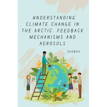 Understanding Climate Change in the Arctic: Feedback Mechanisms and Aerosols