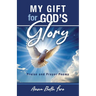 My Gift for God's Glory: Praise and Prayer Poems