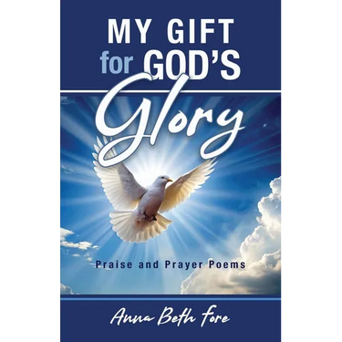 My Gift for God's Glory: Praise and Prayer Poems
