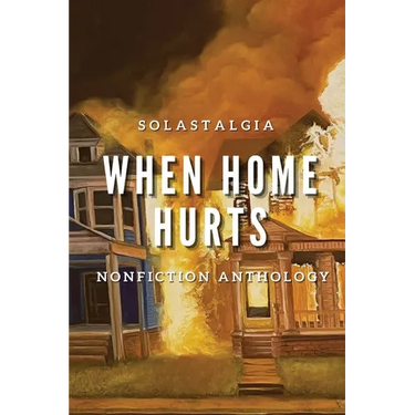 When Home Hurts: Solastagia Nonfiction Anthology